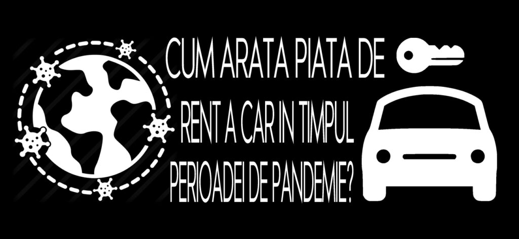 Cum arata piata de rent a car in timpul perioadei de pandemie?